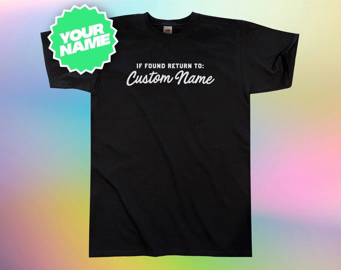 Customisable If Found Return To <Your Custom Name> T-Shirt || Mens / Unisex || Unique Bespoke Add Your Own Text Name Customized Personal