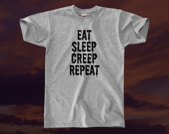 Eat Sleep Creep Repeat T-Shirt || Unisex / Mens S M L XL