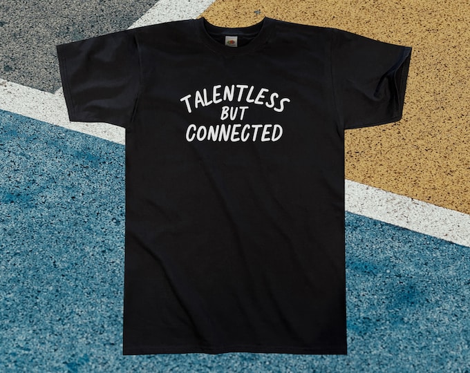 Talentless But Connected T-Shirt || Unisex / Mens S M L XL
