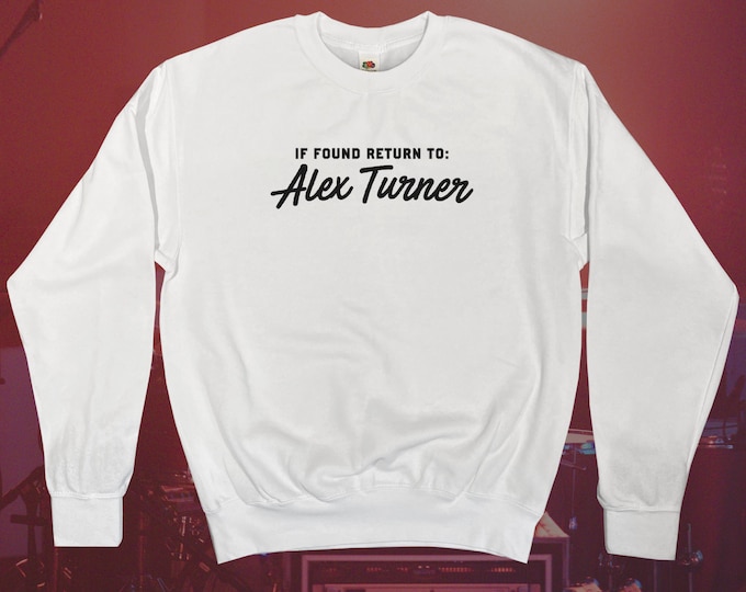 If Found Return To Alex Turner Sweatshirt || Unisex Adult / Mens / Womens S M L XL