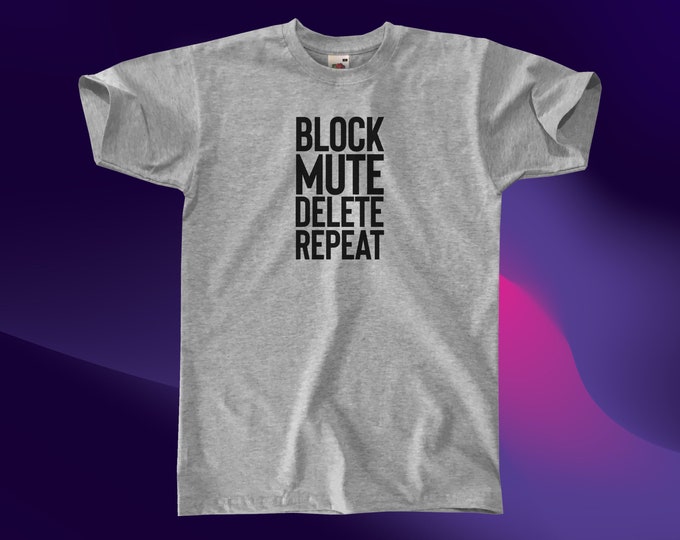 Block Mute Delete Repeat T-Shirt || Unisex / Mens S M L XL