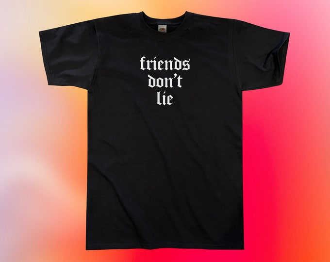 Friends Don't Lie T-Shirt || Unisex / Mens S M L XL