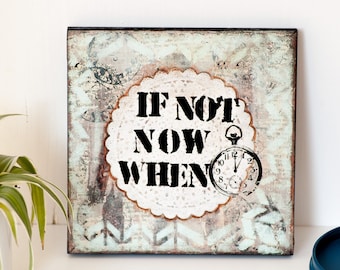 Motivational Quotes - Print on Wood - Ready to Hang Wall Art - If Not Now When - Mixed Media Art - Motivational Gift for Men Quote Wall Art