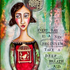 May include: A painting of a woman with a birdcage on her chest. The woman is wearing a red dress with green leaves and a hat. The background is green and white with the text "EVERY DAY IS A NEW BEGINNING TAKE A DEEP BREATH AND START AGAIN".