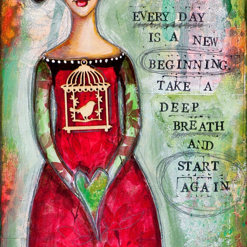 May include: A painting of a woman in a red dress with a birdcage on her chest. The background is green and white with the text "EVERY DAY IS A NEW BEGINNING. TAKE A DEEP BREATH AND START AGAIN."