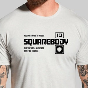 Squarebody 10 - You'd Be Cooler if You Did / Chevy / GMC / Men's Gift
