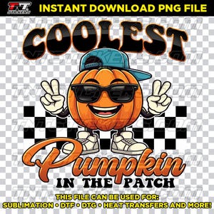 May include: A cartoon pumpkin wearing sunglasses and a baseball cap with the text "COOLEST Pumpkin in the Patch". This file can be used for sublimation, DTF, DTG, heat transfers and more.