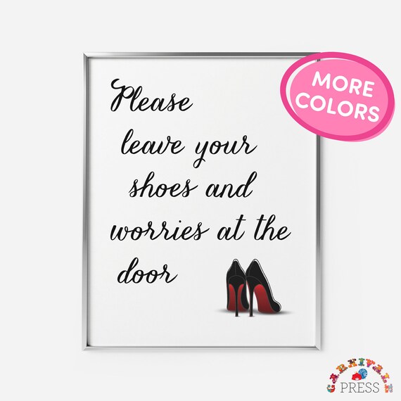 Please Leave Your Worries And Remove Shoes Sign Featuring Fashion High Heels For The Entryway Makes A Great Girl Gift
