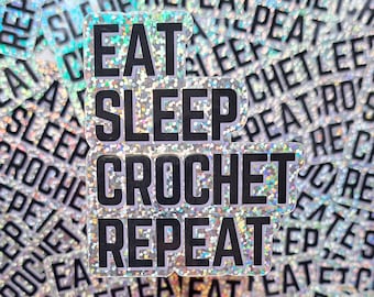 Holographic Crochet Sticker // Eat Sleep Crochet Repeat. Funny Crochet sticker. Crochet merch. Gift for Crocheter