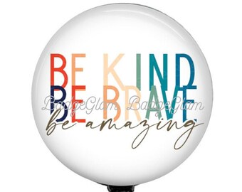 Be Kind Be Brave Be Amazing Badge Reel - Friendship Badge Reel - Be Kind Badge Reel - Nurse, Teacher, Friend Gift