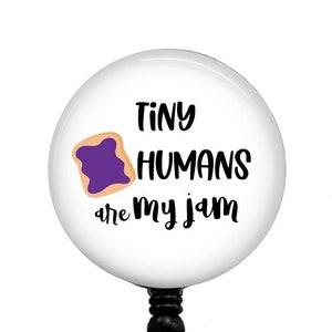 Tiny Humans Are my Jam Badge Reel - Labor and Delivery Badge Reel - NICU Badge Reel - Nurse Gift - 1.5 inch Retractable Badge Reel