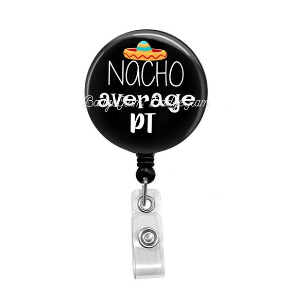 Physical Therapy Badge Reel - Physical Therapist Badge Holder - Nacho Average Physical Therapist - Physical Therapist Badge - Gift