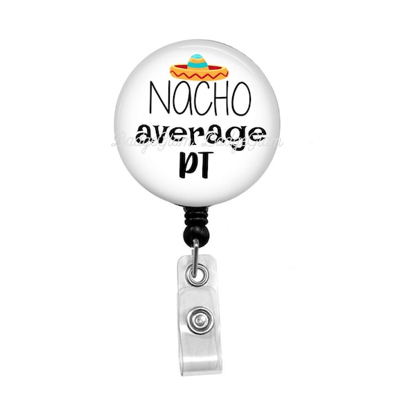 Physical Therapy Badge Reel - Physical Therapist Badge Holder - Nacho Average Physical Therapist - Physical Therapist Badge - Gift