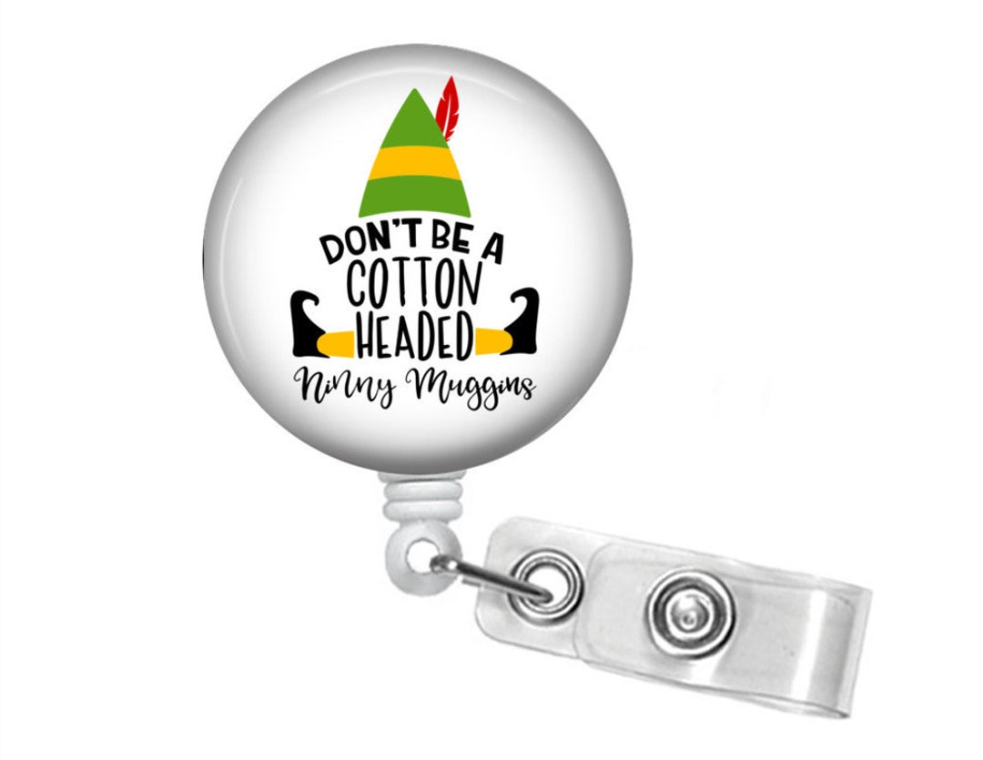 Dont Be a Cotton Headed Ninny Muggin, Buddy the Elf Badge, Christmas