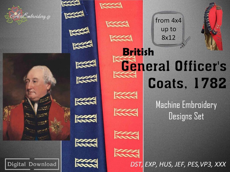 May include: Machine embroidery designs set for British General Officer's Coats, 1782. The set includes designs for coats with gold braid trim on a red and blue background. The designs are available in sizes from 4x4 to 8x12 inches.  The designs are available in the following formats: DST, EXP, HUS, JEF, PES, VP3, XXX.