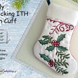 May include: White Christmas stocking with a red and green holly embroidery design. The stocking is 6x8 inches, 6x10 inches, or 8x12 inches. Machine embroidery design.