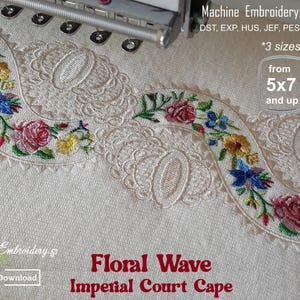 May include: Machine embroidery design titled Floral Wave Imperial Court Cape featuring a beige fabric with an intricate wave pattern of embroidered roses and blue and yellow flowers. Text includes Machine Embroidery Designs, 5x7 and up.