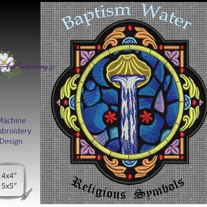 May include: Machine embroidery design of a stained glass style image of a water fountain with the text "Baptism Water" and "Religious Symbols". The design is 4x4 inches and 5x5 inches.