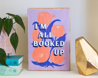 I'm all booked up, book saying + flower illustration wood wall art, gift for readers and book lovers