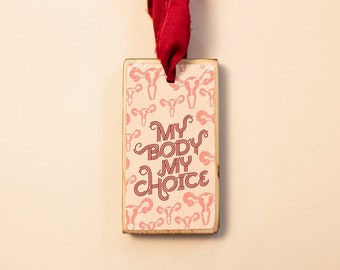 My Body My Choice, Wood Holiday Christmas Ornament