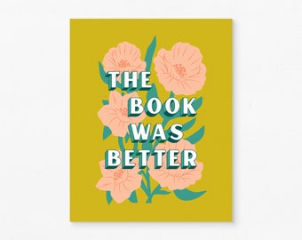 The Book was Better, book saying + flower illustration wall art print, gift for readers and book lovers