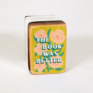 Wood bookend with book lover quote flower/plant illustration, gift idea for readers The Book Was Better