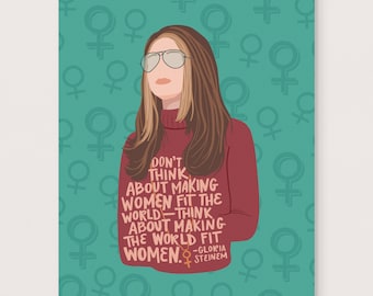 Gloria Steinem quote illustration 8x10 art print: Don't think about making women fit the world - think about making the world fit women
