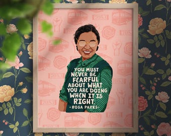 May include: A pink and white inspirational quote poster featuring a portrait of Rosa Parks. The quote reads "You must never be fearful about what you are doing when it is right. - Rosa Parks - "
