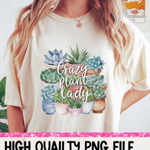 Crazy Plant Lady PNG Sukkulenten png Pflanzenliebhaber Pflanze Mama Lustiges Shirt PNG Pflanze Mama PNG Shirt Designs Lustige Pflanze PNG Sukkulenten PNG