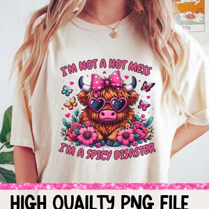 I&#39;m Not A Hot Mess I&#39;m A Spicy Disaster png Funny Highland Cow png Cow png Highland Cow Clipart Heifer Cow png Shirt Sublimation Design