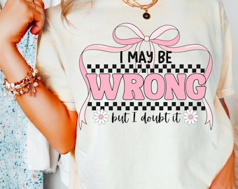 I May Be Wrong But I Doubt It PNG Funny Sarcastic Design Checkered Coquette Bow Png Adult Humor Png Sassy Rude Snarky png Humorous png