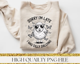 Sorry I'm Late I Was Dilly Dallying Png Funny Goose Sarcastic Design Png Mental Health Funny Png Shirt Sublimation Girly Goose Design