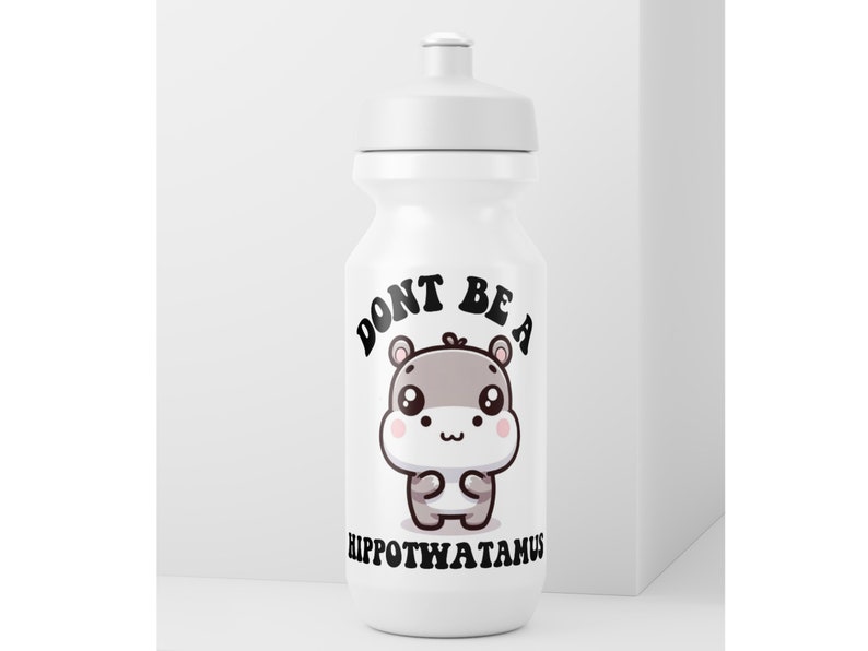 May include: White water bottle with a black and white graphic of a cartoon hippopotamus with the text "Don't be a Hippopotamus".