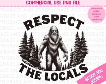 Bigfoot Respect The Locals Shirt PNG Sasquatch Shirt png Bigfoot png Cryptid Shirt png Funny Shirt Camping png Instant Digital Download ONLY