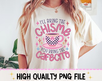 I'll Bring the Chisme You Bring the Cafecito png Coquette png Chisme y Cafecito png Cafecito y Chisme png Chingona Coffee png Mexikansk png