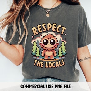 Respeta a los locales Camiseta PNG Sasquatch Camiseta png Pie grande png Camiseta críptica png Camiseta divertida Camping png SOLO descarga digital instantánea