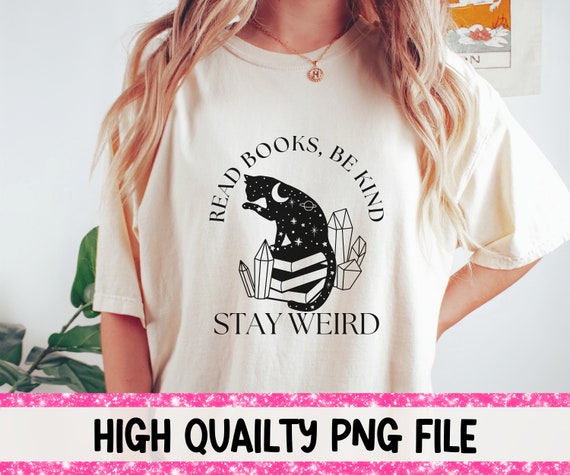 Read Books Be Kind Stay Weird Shirt PNG Cat Shirt png Mystical Shirt png Book Lover Shirt Witchy Shirt png Instant Digital Download ONLY