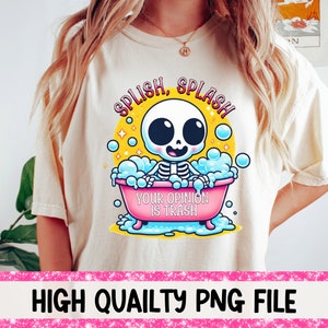Splish Splash Your Opinion Is Trash png Funny Skeleton png Instant Digital Download Funny Adult Humor PNG Sarcastic Clipart Funny PNG