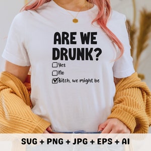 Are We Drunk SVG Bachelorette svg Girls Weekend Svg Silhouette Cricut Bff Svg Sarcastic Svg Drinking Svg Girls Trip Svg Cut Files for Cricut