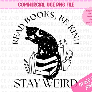 May include: Black and white illustration of a cat sitting on a stack of books with crystals around it. The text "Read Books, Be Kind, Stay Weird" is written in a circle around the cat.