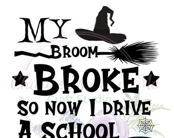 My Broom Broke so now I drive a School Bus, School Bus Driver Halloween, School Bus driver PNG/SVG, Back to school bus driver png