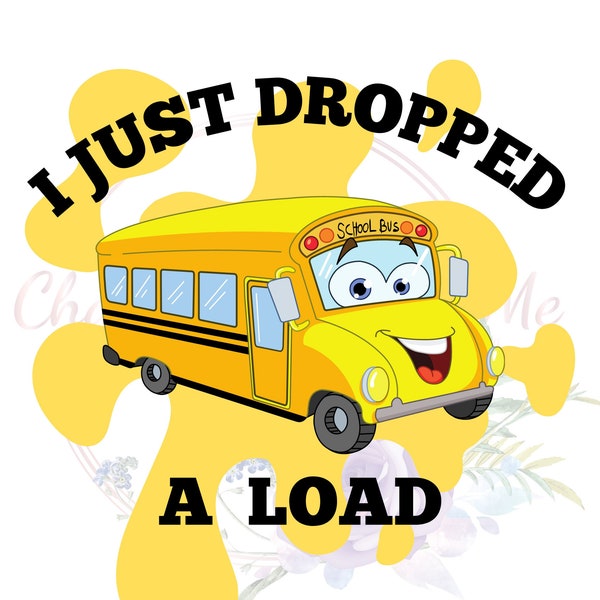 School Bus Dropped a Load PNG, school bus driver shirt design, School bus driver gift, Back to school gift, End of school year gift idea