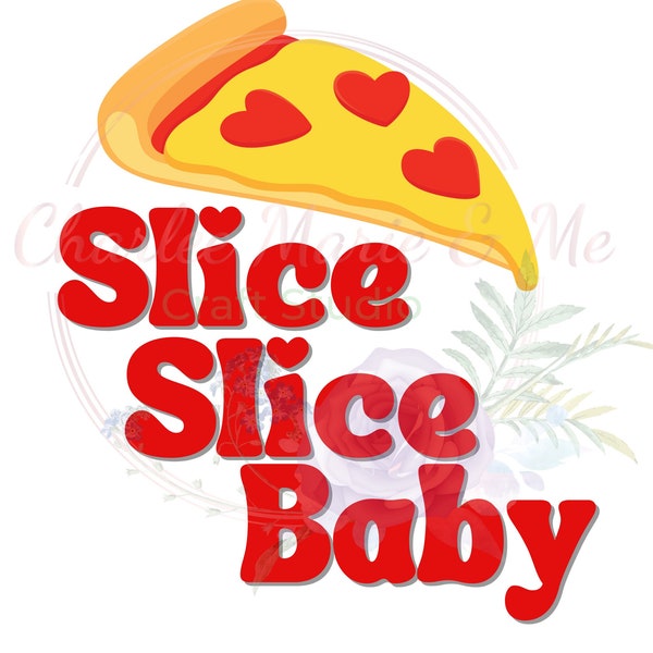 Slice Slice Baby, Pizza Slice PNG, Funny Pizza PNG, I love Pizza PNG, pizza design png, slice of pizza, food humor, food puns, kid shirt png