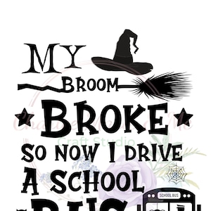 My Broom Broke so now I drive a School Bus, School Bus Driver Halloween, School Bus driver PNG/SVG, Back to school bus driver png
