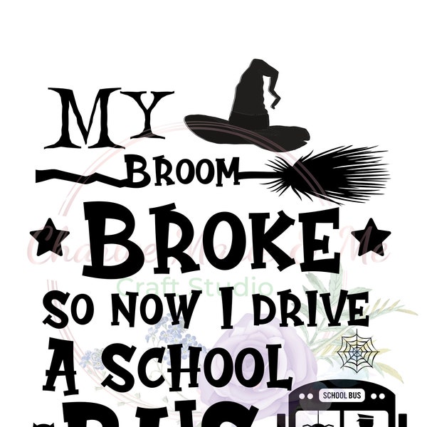 My Broom Broke so now I drive a School Bus, School Bus Driver Halloween, School Bus driver PNG/SVG, Back to school bus driver png