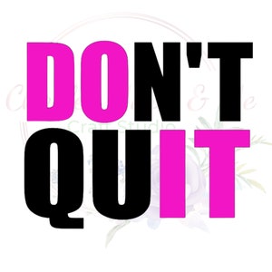 May include: Pink and black graphic text that reads "DON'T QUIT".
