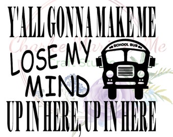 Bus Driver Lose My Mind PNG, back to school png, school bus driver, school bus, bus monitor, bus aide, school bus attendant