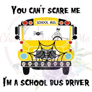 You can&#39;t scare me I&#39;m a school bus driver PNG, Halloween school bus driver png, School Bus driver png, School bus PNG, Funny Bus driver png