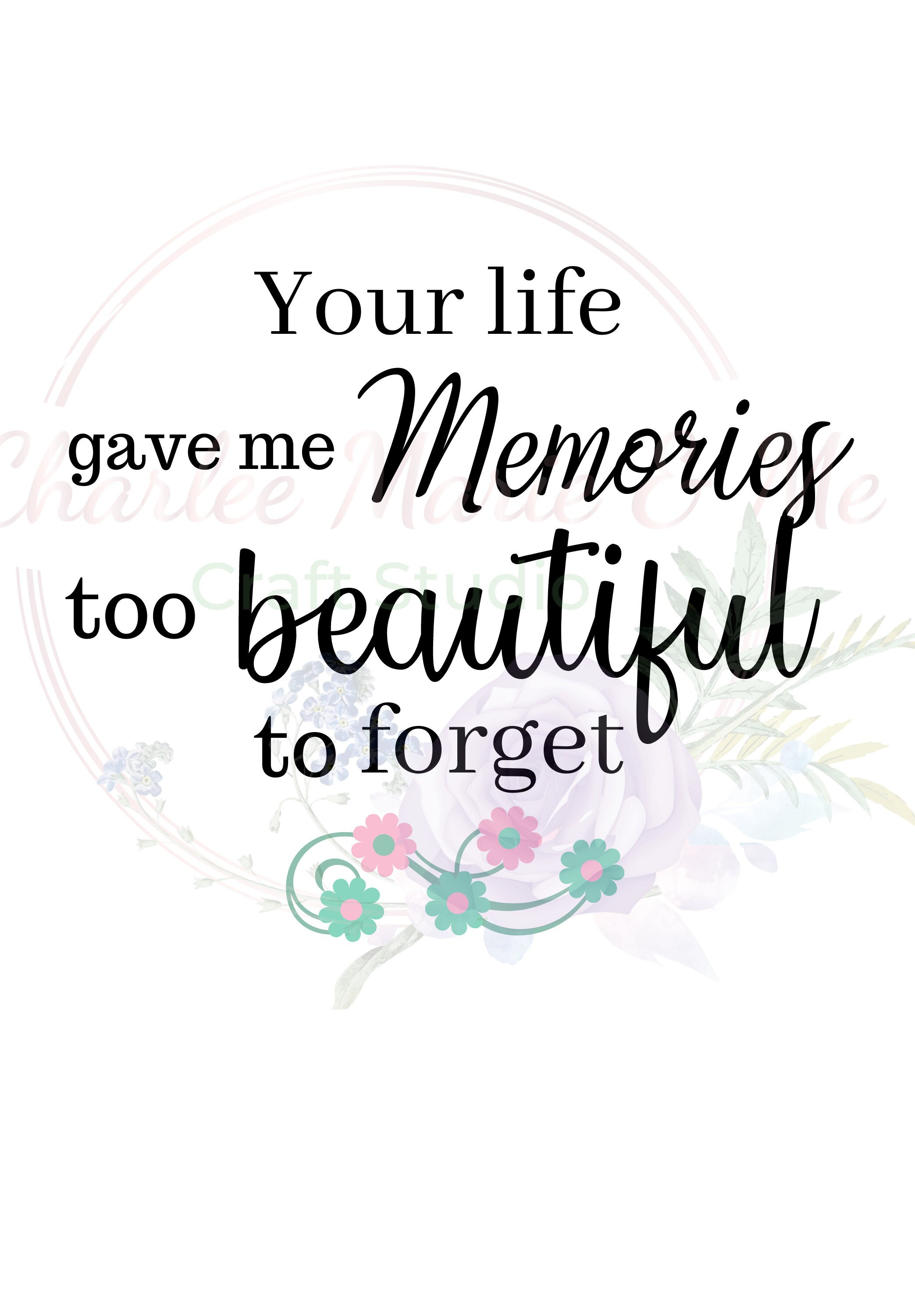 Your Life Gave Me Memories Too Beautiful To Forget Svg Loved Etsy
