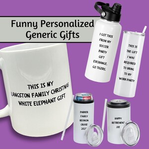 May include: A collection of white personalized gift items. Includes a mug, water bottle, tumbler, and can coolers. The items have humorous text such as "This is my Langston Family Christmas White Elephant Gift" and "Happy Retirement Joe."